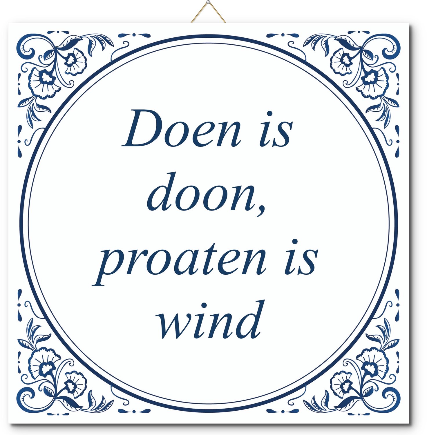 De Tegeltjesfabriek Tegeltje: Doen is doon, proaten is wind (met standaard) wit en blauw