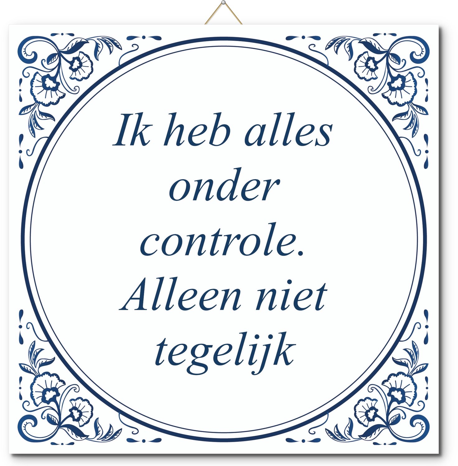 De Tegeltjesfabriek Tegeltje: Ik heb alles onder controle. Alleen niet tegelijk (met standaard) wit en blauw