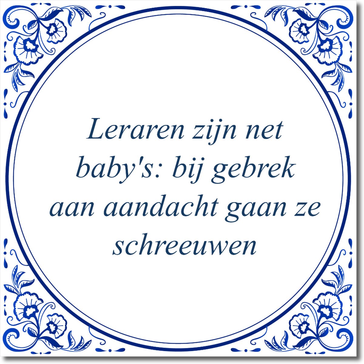 Tegeltje: Leraren zijn net baby's: bij gebrek aan aandacht gaan ze schreeuwen (met standaard)