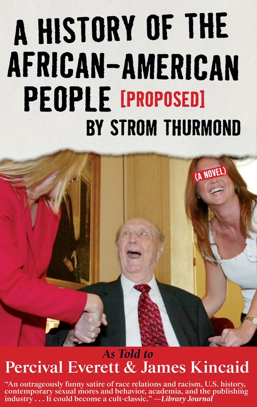A History of the African-American People (Proposed) by Strom Thurmond, As Told to Percival Everett & James Kincaid (A Novel)