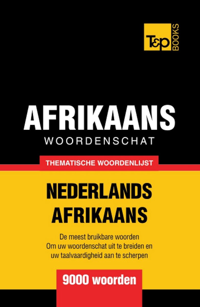Thematische Woordenschat Nederlands Afrikaans: 9000 Essentiële Woorden voor Beginners en Gevorderden