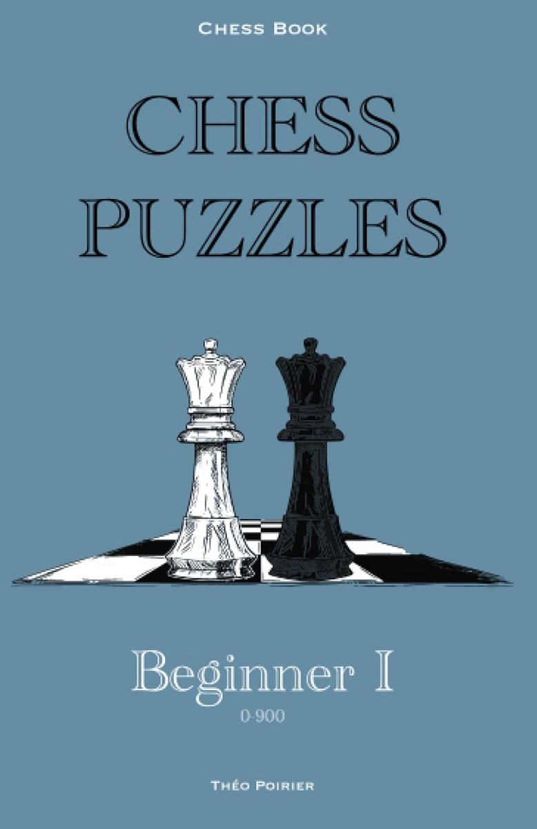 Schaakpuzzels 0-900 voor Beginners - 201 Leerzame Puzzels met Uitleg