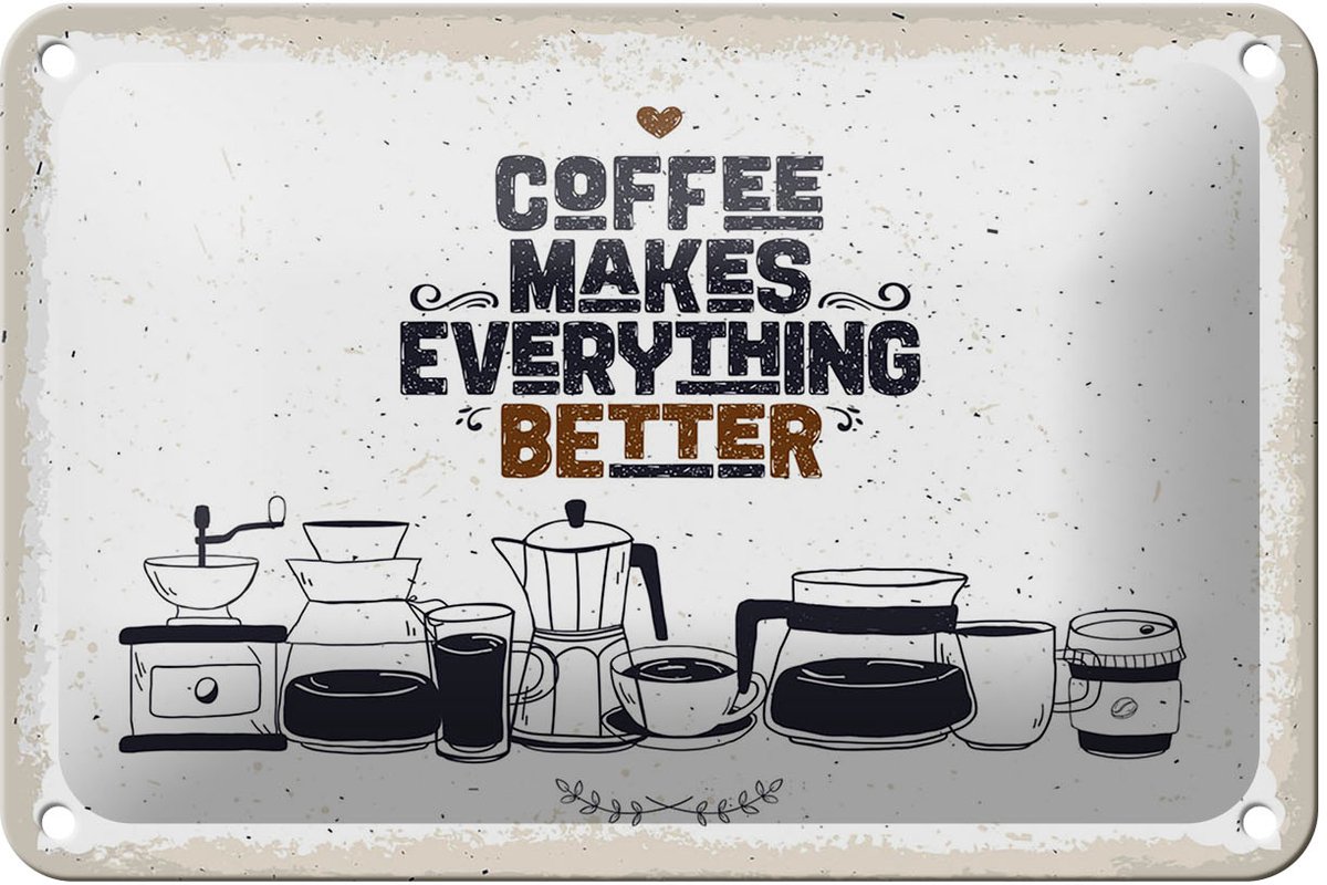 Blechschild Spruch Kaffee Coffee everything better 18x12cm Schild