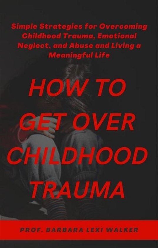 How to Get Over Childhood Trauma - cover