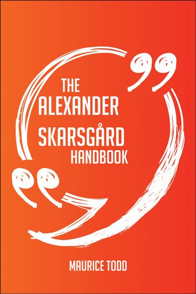 The Alexander Skarsgård Handbook - Everything You Need To Know About Alexander Skarsgård