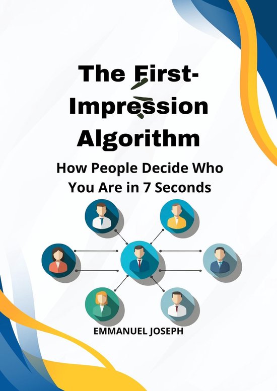 The First-Impression Algorithm, How People Decide Who You Are in 7 Seconds