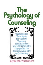 Psychology of Counseling PB Professional Techniques for Pastors, Teachers, Youth Leaders and All Who Are Engaged in the Incomparable Art of Counseling