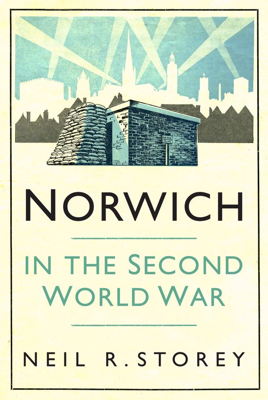 Norwich in the Second World War, Neil R Storey | 9780750996167 | Boeken ...