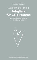 Allein mit Kind 3 - Jobglück für Solo-Mamas