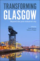 Transforming Glasgow Beyond the PostIndustrial City