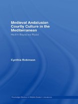 Routledge Studies in Middle Eastern Literatures - Medieval Andalusian Courtly Culture in the Mediterranean