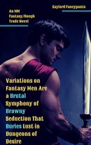 Variations on Fantasy Men Are a Brutal Symphony of Brawny Seduction That Buries Lust in Dungeons of Desire