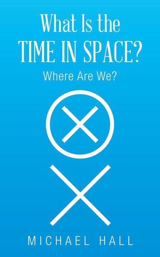 What Is the Time in Space? (ebook), Michael Hall 9781504998017