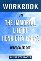 Workbook on The Immortal Life of Henrietta Lacks by Rebecca Skloot: Summary Study Guide
