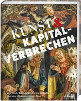 Kunst Und Kapitalverbrechen: Veit Stoß, Tilmann Riemenschneider Und Der Münnerstädter Altar