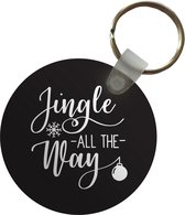 Sleutelhanger - Kerst quote Jingle all the way op een zwarte achtergrond - Plastic - Rond - Uitdeelcadeautjes - Kerst - Cadeau - Kerstcadeau voor mannen en voor vrouwen