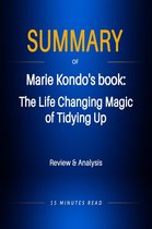 Summary - Summary of Marie Kondo's book: The LIfe Changing Magic of Tidying Up