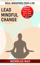 Real Whispers (1519 +) to Lead Mindful Change