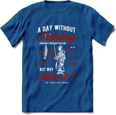 A Day Without Fishing - Vissen T-Shirt | Rood | Grappig Verjaardag Vis Hobby Cadeau Shirt | Dames - Heren - Unisex | Tshirt Hengelsport Kleding Kado - Donker Blauw - L