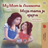 English Croatian Bilingual Collection - My Mom is Awesome Moja mama je super