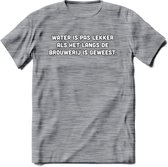 Water Is Pas Lekker Als Het Door De Brouwerij Is Geweest T-Shirt | Bier Kleding | Feest | Drank | Grappig Verjaardag Cadeau | - Donker Grijs - Gemaleerd - L