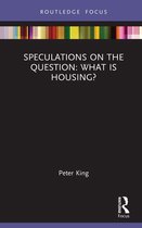Routledge Focus on Housing and Philosophy - Speculations on the Question: What Is Housing?
