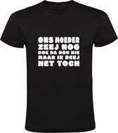 Ons moeder zeej nog doe da nou niet maar ik deej het toch | Heren T-shirt | Zwart | Jan Biggel | Bier | Borrel | Feest | Carnaval | Oktoberfeest | Humor