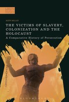 A Modern History of Politics and Violence - The Victims of Slavery, Colonization and the Holocaust