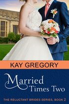 The Reluctant Brides Series 2 - Married Times Two (The Reluctant Brides Series, Book 2)