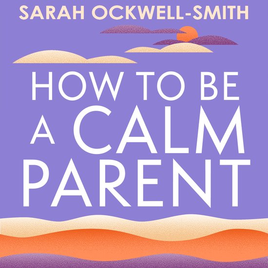 Boek cover How to Be a Calm Parent van Sarah Ockwell-Smith
