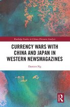 Routledge Studies in Chinese Discourse Analysis - Currency Wars with China and Japan in Western Newsmagazines
