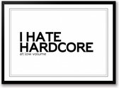 I hate hardcore at low volume zwart wit poster | muziek poster zonder lijst | Liggend 70 x 50 cm