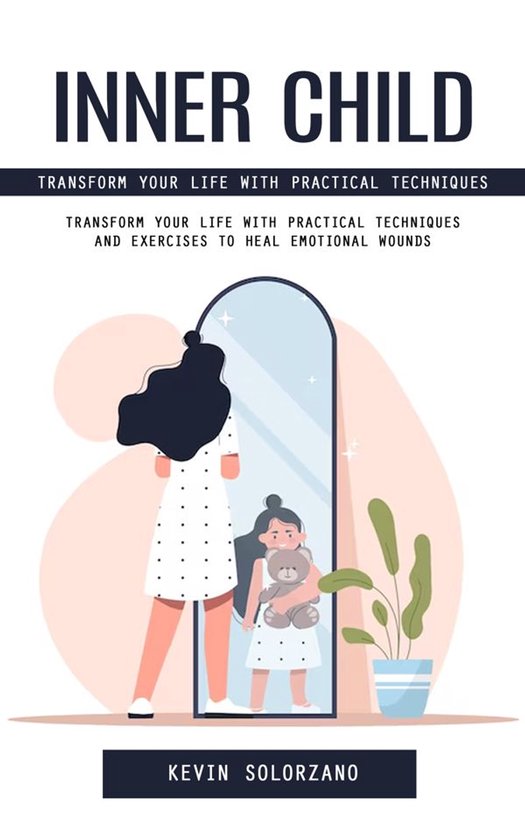 Inner Child: Transform Your Life With Practical Techniques ( ... - cover