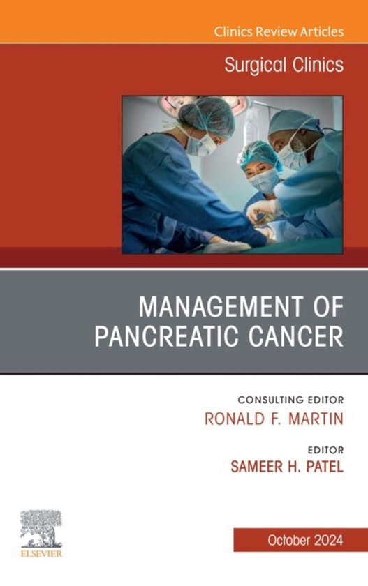 The Clinics: Surgery Volume 104-5 - Management of Pancreatic Cancer, An Issue of Surgical Clinics, E-Book