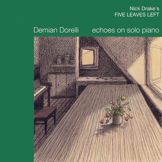 Albumhoes met tekst: Nick Drake's FIVE LEAVES LEFT, Demian Dorelli echoes on solo piano. Tekening van een kamer met piano, tafel met vaas bloemen en een raam.