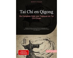 Tai Chi en Qigong: De Complete Gids voor Taijiquan en Tai Chi Chuan