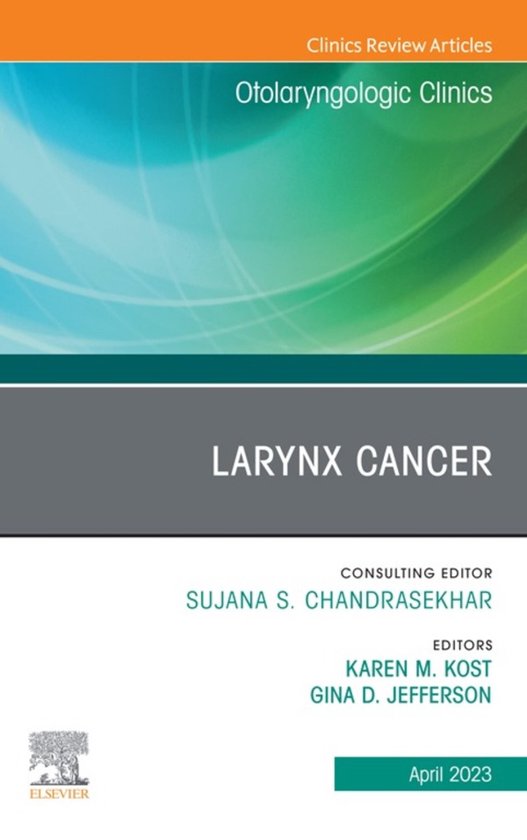 The Clinics: Surgery Volume 56-2 - Larynx Cancer, An Issue of Otolaryngologic Clinics of North America, E-Book
