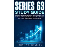 Series 63 Study Guide Complete Review for the Uniform Securities Agent State Law Exam, Including Practice Questions, Test Strategies, and Proven Tips for Passing with Confidence