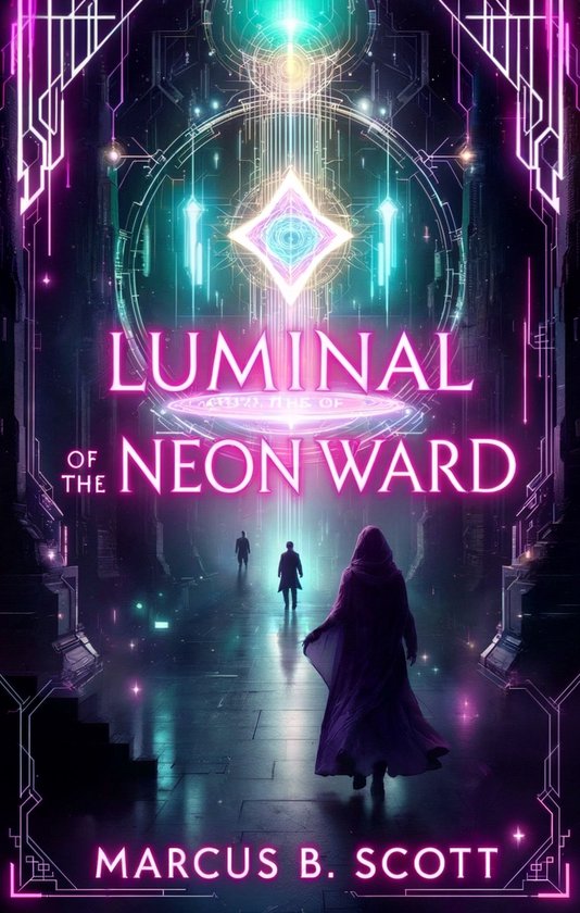 The Chronicles of the Neon Ward 1 - Luminal Labyrinths of the Neon Ward