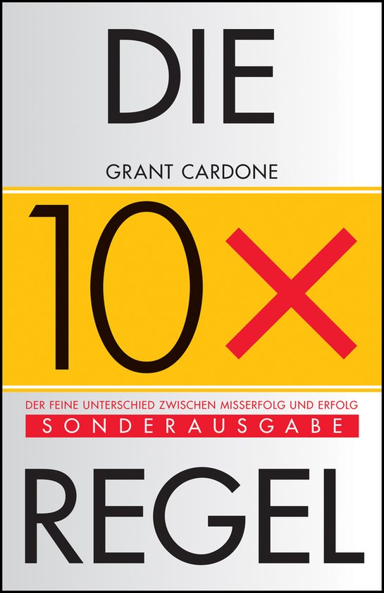 Boek "Die 10X Regel" van Grant Cardone met grote zwarte letters op een witte en gele achtergrond.