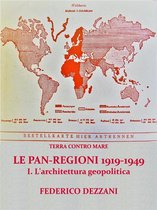 Terra contro Mare: Le Pan-regioni 1919-1949. I - L'architettura geopolitica