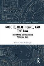 Routledge Research in the Law of Emerging Technologies - Robots, Healthcare, and the Law