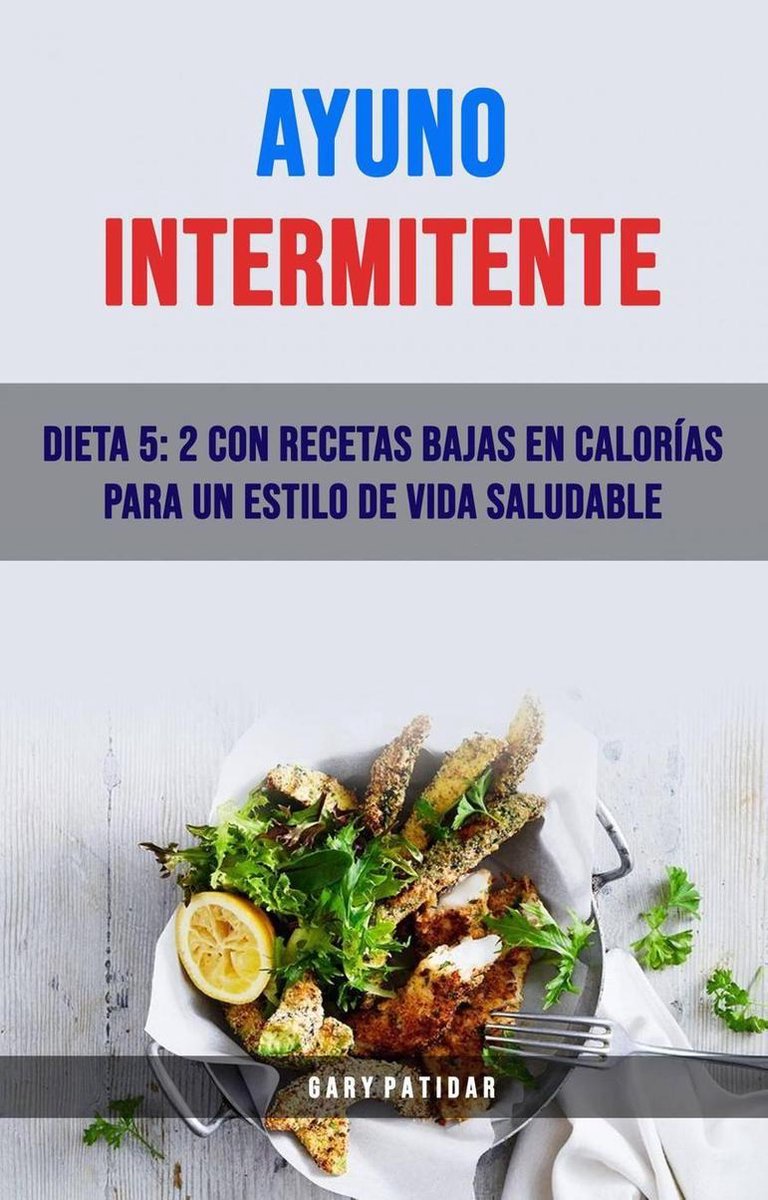 Ayuno Intermitente: Dieta 5: 2 Con Recetas Bajas En Calorías Para Un Estilo  De Vida... 
