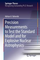 Springer Theses - Precision Measurements to Test the Standard Model and for Explosive Nuclear Astrophysics