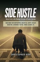 Side Hustle: Retire Early With Multiple Streams Of Passive Income – Make Money With Dropshipping, Amazon Fba, Shopify, Affiliate Marketing, Laundromat, Youtube, Airbnb, Blogging, Etc.