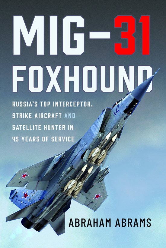 Boekomslag met een MIG-31 Foxhound gevechtsvliegtuig, Rusland's top onderschepper, aanvalsjager en satellietjager in 45 jaar dienst. Titel: MIG-31 FOXHOUND.