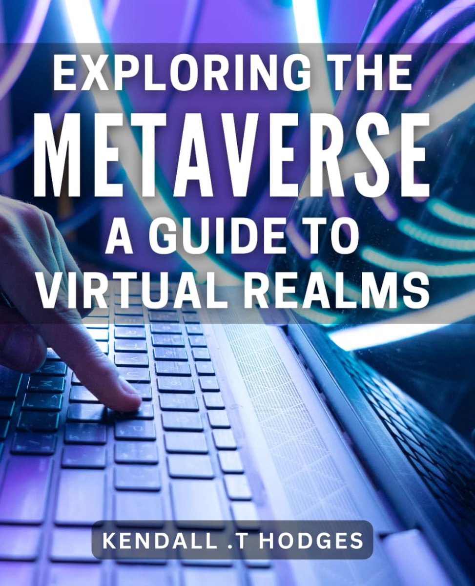 The Metaverse: A Guide to Virtual Realms: Navigating the Metaverse: How to Explore and Thrive in Virtual Worlds