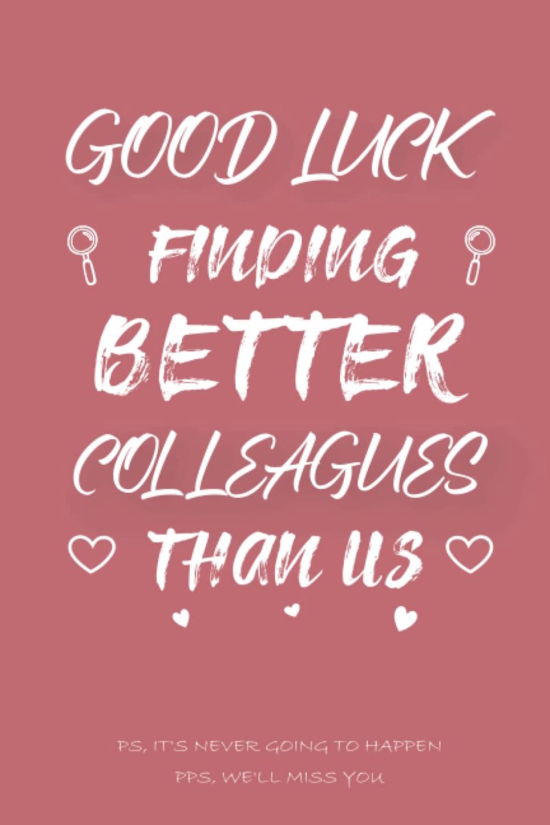 Luck Finding Better Colleagues Than Us: Funny Co-Worker Quote Valentines Day, Blank Lined Notebook Gift Coworker Farewell, Girls and Women Who ... Pages, 6" x 9", Soft Cover, Matte Finish.)