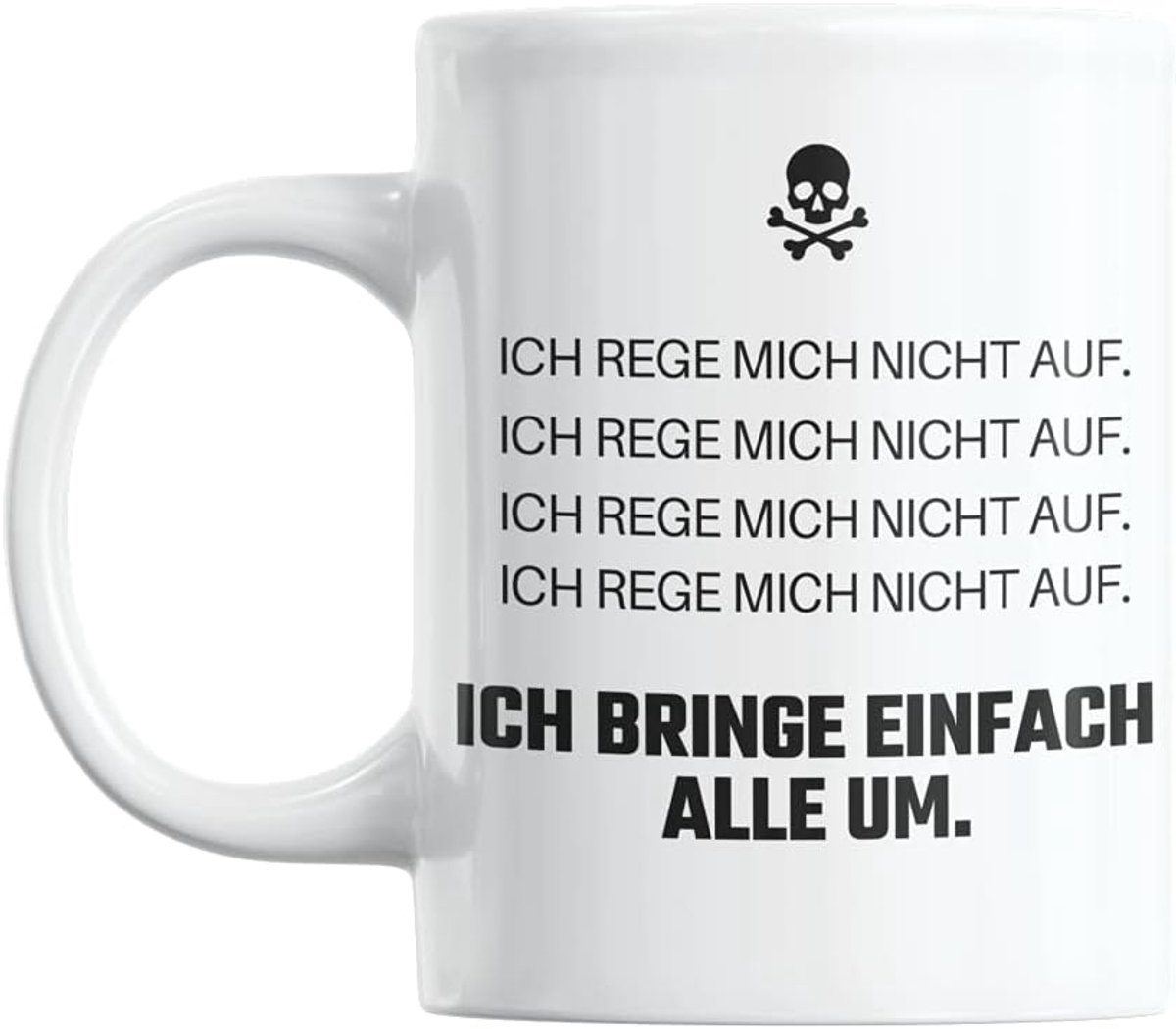 Lieblingsmok met spreuk I Vaatwasmachinebestendig en dubbelzijdig bedrukking I Hoogwaardige mok in zuiver wit I koffiemok met spreuken Grappig I Ich rege mich nicht auf auf ich bringe einfach alle um (Skull)