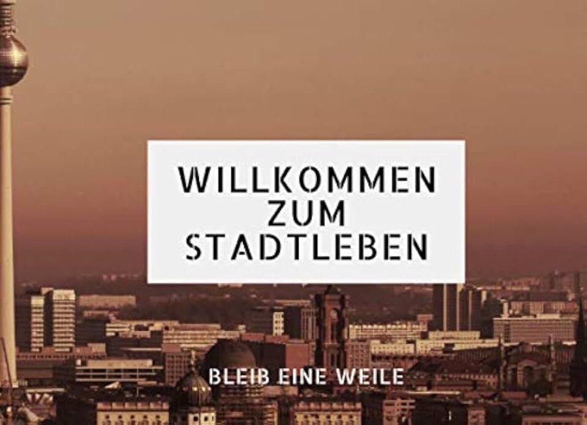 ZUM STADTLEBEN - Berlin: Stadt-Leben Gästebuch; Aufforderung für 106 Gäste, ihre Erfahrungen zu teilen, sowie leere Seiten für Zeichnungen, Bilder, Kunst, ...